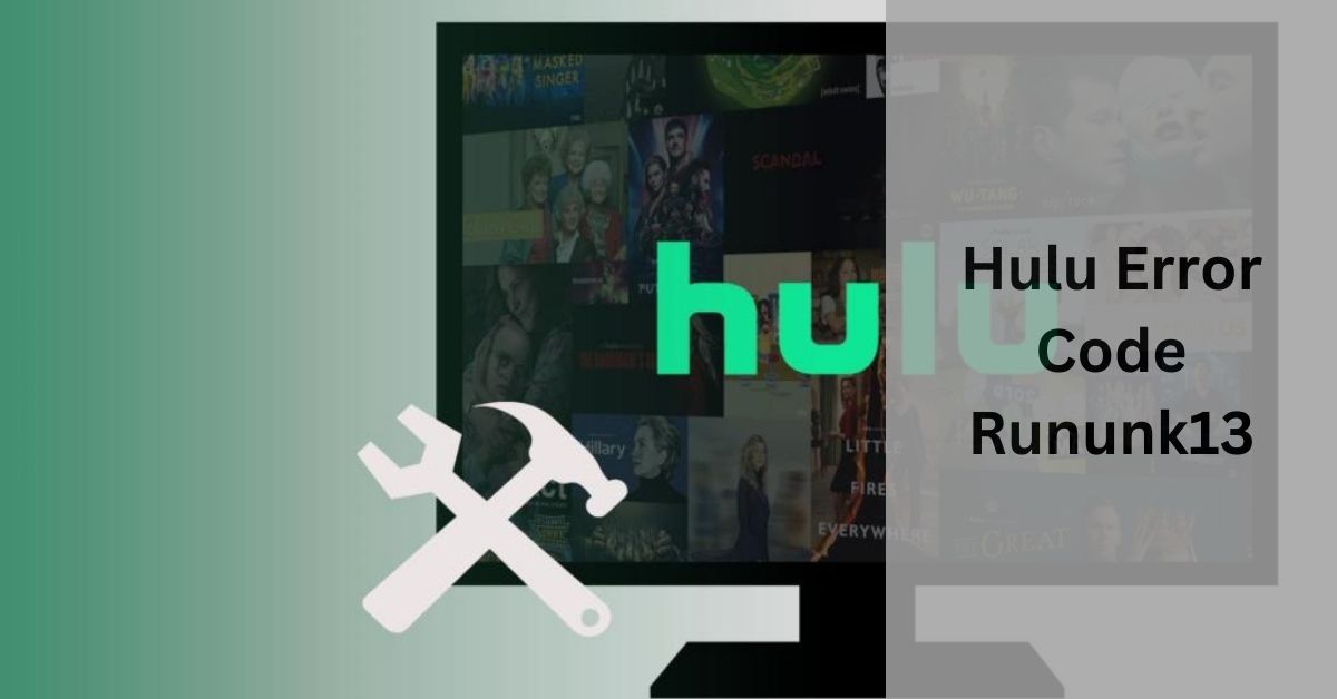 Hulu Error Code Rununk13 - Everything you need to know in 2024!