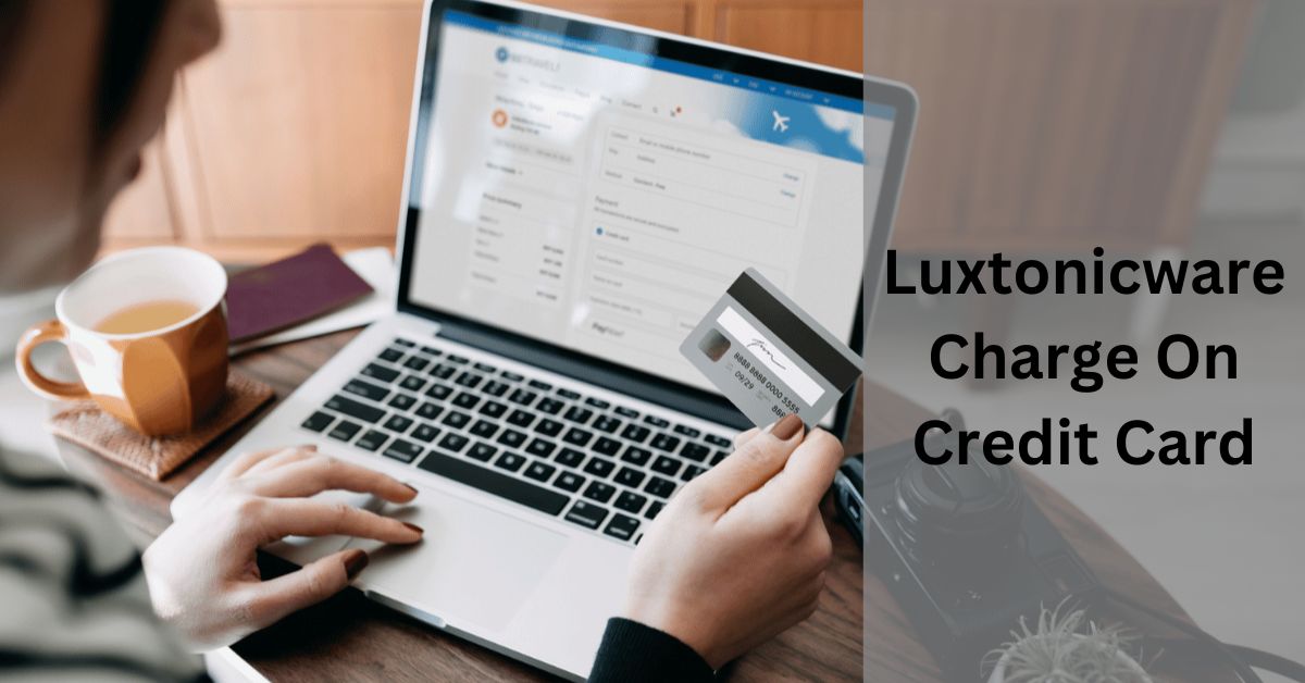 Luxtonicware Charge On Credit Card