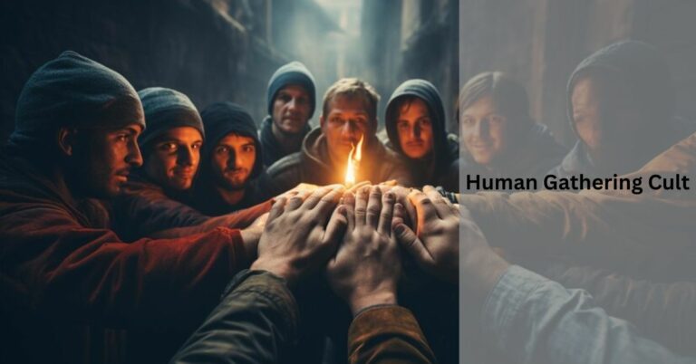 Human Gathering Cult – Explore More In Detail!